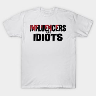 Influencers-Are-Idiots T-Shirt